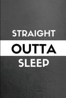 Straight Outta Sleep: A Funny Notebook for a Tired Student or Sleep-Deprived New Parent 1717989659 Book Cover