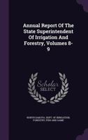 Annual Report of the State Superintendent of Irrigation and Forestry, Volumes 8-9... 127283168X Book Cover