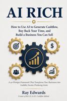 AI Rich: How to Use AI To Generate Cashflow, Buy Back Your Time, and Build a Business You Can Sell (The Creative Cashflow Mastery Series) B0H2QLM85H Book Cover