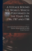 A Voyage Round the World, Which Was Performed in the Years 1785, 1786, 1787 and 1788 [microform] 1014186749 Book Cover