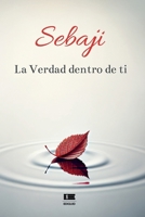 Sebaji: La Verdad dentro de ti (Spanish Edition) 6125160734 Book Cover