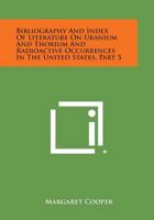 Bibliography and Index of Literature on Uranium and Thorium and Radioactive Occurrences in the United States, Part 5 1258807343 Book Cover