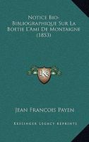 Notice Bio-Bibliographique Sur La Boetie L'Ami De Montaigne (1853) 1160207496 Book Cover