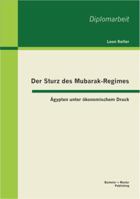 Der Sturz des Mubarak-Regimes: Ägypten unter ökonomischem Druck 3656311692 Book Cover