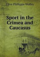 Sport In The Crimea And Caucasus (1881) 1104307898 Book Cover