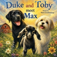 Duke and Toby Meet Max: A Heartwarming Tale of Resilience and Overcoming Life’s Challenges (Brothers Forever) 1971714054 Book Cover
