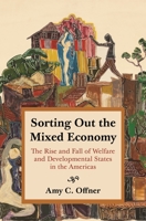 Sorting Out the Mixed Economy: The Rise and Fall of Welfare and Developmental States in the Americas 0691190933 Book Cover