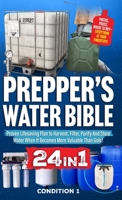 Prepper's Water Bible: Proven Lifesaving Plan to Harvest, Filter, Purify And Store Water When It Becomes More Valuable Than Gold! (Prepper Survival Bible Book) 1915818257 Book Cover