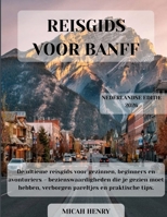 REISGIDS VOOR BANFF 2026: De ultieme reisgids voor gezinnen, beginners en avonturiers – bezienswaardigheden die je gezien moet hebben, verborgen pareltjes en praktische tips. (Dutch Edition) B0HB975HWK Book Cover