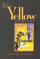 What Yellow Sounds Like: Poems 1882688333 Book Cover