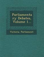 Parliamentary Debates, Volume 1... 1249940125 Book Cover