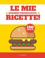 Le mie Ricette: Quaderno personalizzato - 150 ricette 1073700305 Book Cover