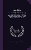 Sea-Fish - An Account of the Methods of Angling as Prepared on the English Coast, with Notes on the Capture of the More Sporting Fishes in Continental, South African, and Australian Waters 3337124038 Book Cover