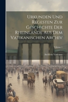 Urkunden Und Regesten Zur Geschichte Der Rheinlande Aus Dem Vatikanischen Archiv; Volume 1 1021658235 Book Cover