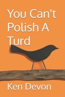 You Can't Polish A Turd B09CGH9PNZ Book Cover