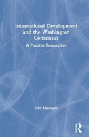 International Development and the Washington Consensus: A Pluralist Perspective 0367200031 Book Cover