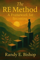 The RE Method: A Framework to Becoming B0G72MP4LL Book Cover