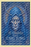 El Diablo Según Carl Jung - La Sombra Colectiva Y El Arquetipo Diabólico (Carl Gustav Jung - Colección en Español) (Spanish Edition) B0FD1QGY15 Book Cover