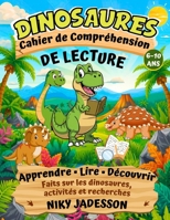 Dinosaures Cahier de Compréhension de Lecture: Apprendre, lire et découvrir les dinosaures grâce à des activités pratiques et des recherches guidées ... de lecture pas à pas. (French Edition) 1803971487 Book Cover