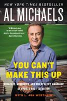 You Can't Make This Up: Miracles, Memories, and the Perfect Marriage of Sports and Television 0062314963 Book Cover