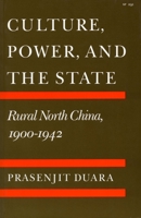 Culture, Power and the State: Rural North China, 1900-1942 0804718881 Book Cover