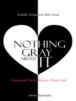 Nothing Gray about It: Emotional Purity Before a Holy God 1490854703 Book Cover