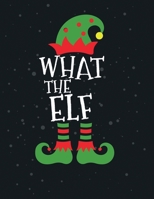 What the Elf: Cute Christmas 8.5x11 Lined writing notebook journal for christmas lists, planning, menus, gifts, and more; Christmas Journal & Planner 1670961710 Book Cover