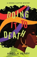 Doing It To Death: A Kendra Clayton Mystery 1076030688 Book Cover
