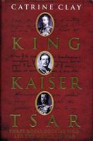 King, Kaiser, Tsar: Three Royal Cousins Who Led the World to War 0802716237 Book Cover