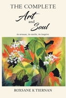 The Complete Art and Soul: to arouse, to excite, to inspire 1966615175 Book Cover