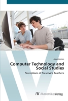 Computer Technology and Social Studies: Perceptions of Preservice Teachers 3836427079 Book Cover