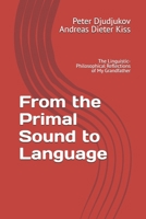 From the Primal Sound to Language: The Linguistic-Philosophical Reflections of My Grandfather B0GPK86HK4 Book Cover