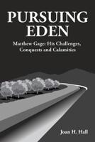 Pursuing Eden: Matthew Gage: His Challenges, Conquests and Calamities 0991264126 Book Cover