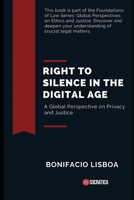 Right to Silence in the Digital Age: A Global Perspective on Privacy and Justice B0CFCVDKB5 Book Cover