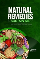 Natural Remedies Sustain Me: What Doctors Failed to Tell You About Wellness 1300610638 Book Cover