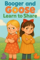 Booger and Goose Learn to Share (The Adventures of Booger and Goose) B0FR5CFG2G Book Cover