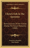 Christ's Folk In The Apennine: Reminiscences Of Her Friends Among The Tuscan Peasantry 116537711X Book Cover
