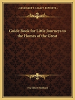 Guide Book for Little Journeys to the Homes of the Great 0766104109 Book Cover