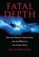 Fatal Depth: Deep Sea Diving, China Fever and the Wreck of the "Andrea Doria" 1592283047 Book Cover