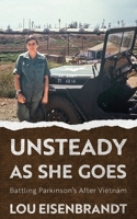 Unsteady As She Goes: Battling Parkinson's After Vietnam 1950794717 Book Cover