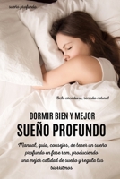DORMIR BIEN Y MEJOR SUEÑO PROFUNDO : Manual, guía, consejos, de tener un sueño profundo en fase rem, produciendo una mejor calidad de sueño y regula ... remedio natural. B08RTN24PS Book Cover