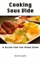 Cooking Sous Vide: A Guide for the Home Cook 1449553702 Book Cover