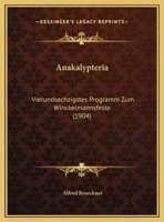 Anakalypteria: Vierundsechzigstes Programm Zum Winckelmannsfeste (1904) 116943052X Book Cover
