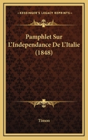 Pamphlet Sur L'Independance De L'Italie (1848) 1160222231 Book Cover