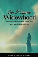 Can I Survive Widowhood: The struggle With Grief, Shock, and Reestablishing a New Life 1970435526 Book Cover