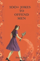 100+ Jokes to Offend Men B0CT42SNT2 Book Cover