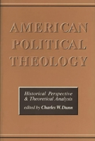 American Political Theology: Historical Perspective and Theoretical Analyis 0275916030 Book Cover