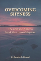 Overcoming Shyness: The ultimate guide to break the chain of shyness B0BGNF4Q8D Book Cover