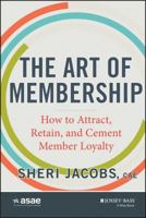 The Art of Membership: How to Attract, Retain and Cement Member Loyalty 1118633105 Book Cover