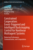 Constrained Cooperation: Event-Triggered and Intelligent Backstepping Control for Nonlinear Multiagent Systems: Balancing Performance, Communication, ... Control and Learning Systems, 25) 9819577411 Book Cover